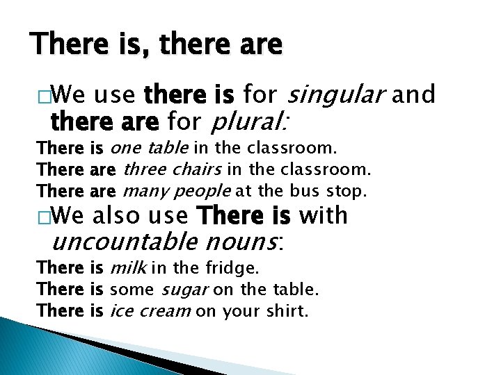 There is, there are use there is for singular and there are for plural: