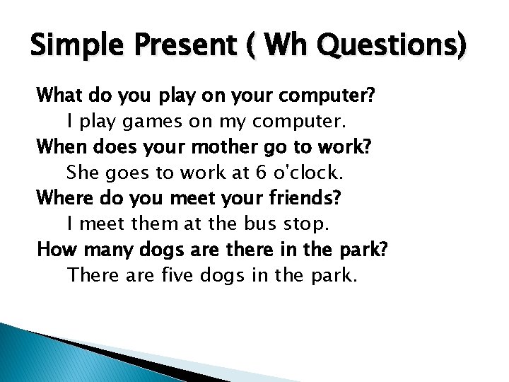 Simple Present ( Wh Questions) What do you play on your computer? I play