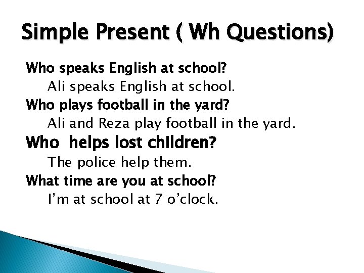 Simple Present ( Wh Questions) Who speaks English at school? Ali speaks English at