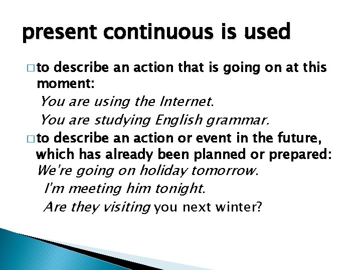 present continuous is used � to describe an action that is going on at