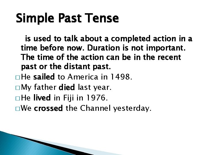 Simple Past Tense is used to talk about a completed action in a time