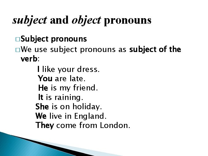 subject and object pronouns � Subject pronouns � We use subject pronouns as subject