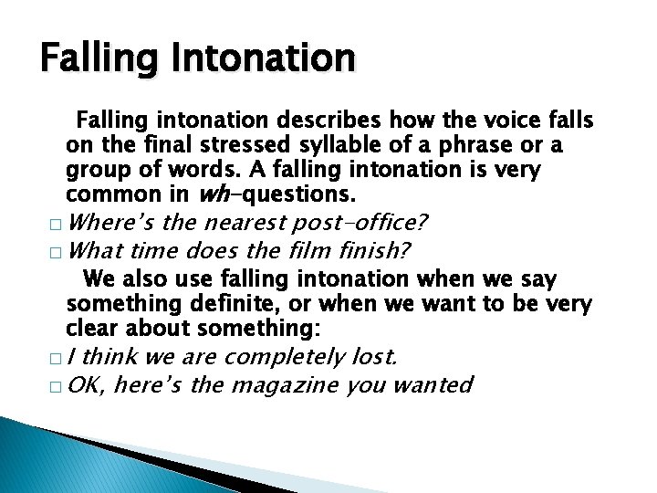 Falling Intonation Falling intonation describes how the voice falls on the final stressed syllable