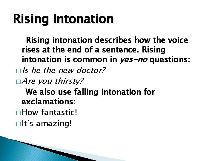 Rising Intonation Rising intonation describes how the voice rises at the end of a
