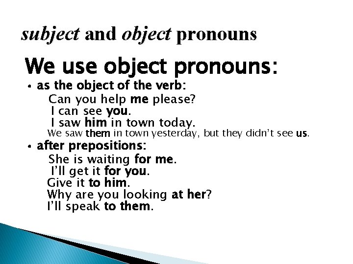 subject and object pronouns We use object pronouns: • as the object of the