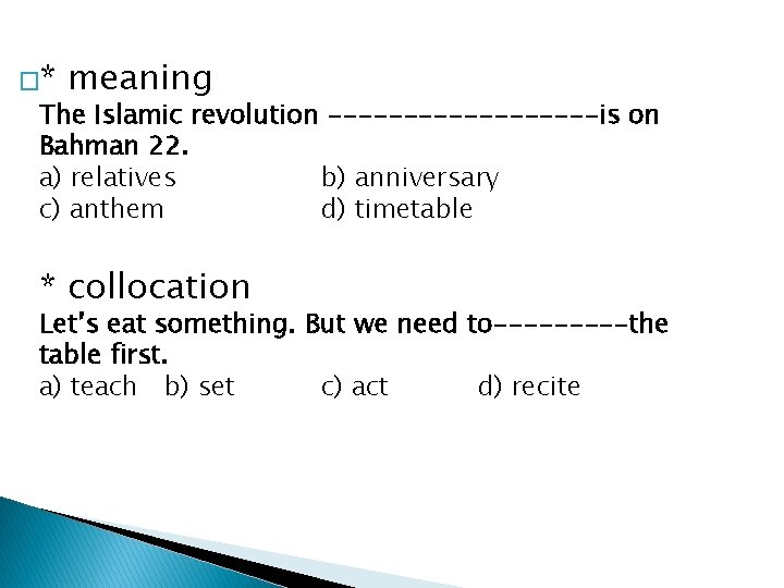 �* meaning The Islamic revolution ---------is on Bahman 22. a) relatives b) anniversary c)