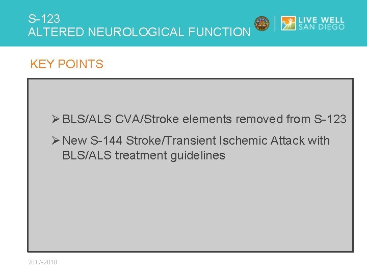 S-123 ALTERED NEUROLOGICAL FUNCTION KEY POINTS Ø BLS/ALS CVA/Stroke elements removed from S-123 Ø