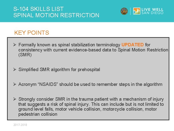 S-104 SKILLS LIST SPINAL MOTION RESTRICTION KEY POINTS Ø Formally known as spinal stabilization