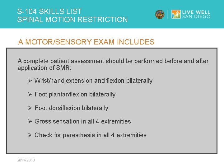 S-104 SKILLS LIST SPINAL MOTION RESTRICTION A MOTOR/SENSORY EXAM INCLUDES A complete patient assessment