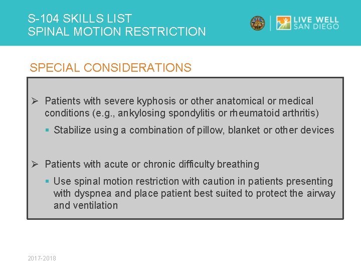 S-104 SKILLS LIST SPINAL MOTION RESTRICTION SPECIAL CONSIDERATIONS Ø Patients with severe kyphosis or