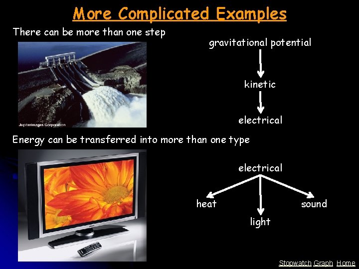 More Complicated Examples There can be more than one step gravitational potential kinetic electrical