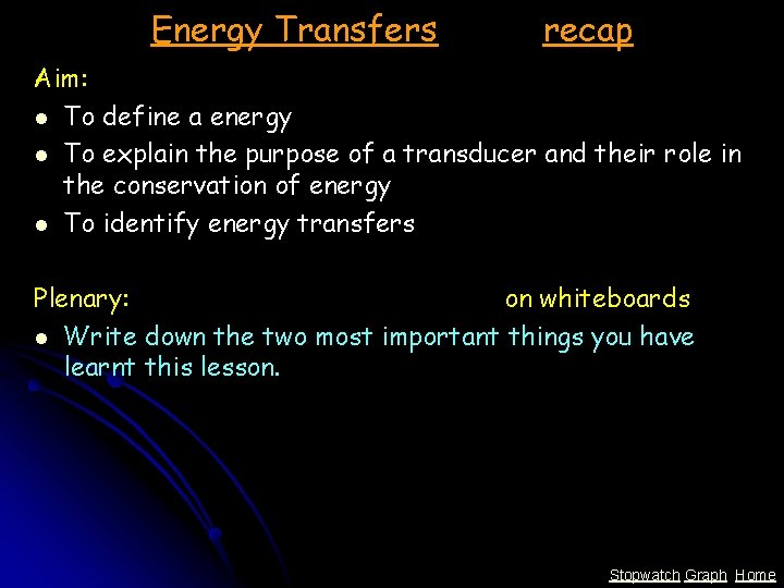 Energy Transfers recap Aim: l To define a energy l To explain the purpose