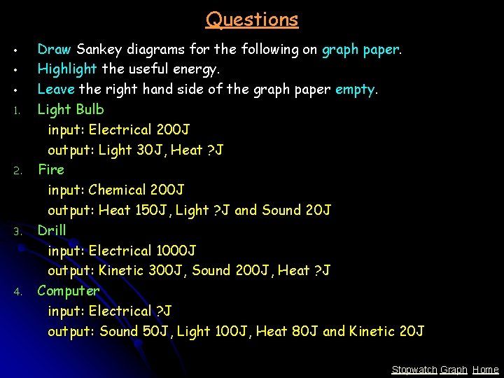 Questions • • • 1. 2. 3. 4. Draw Sankey diagrams for the following