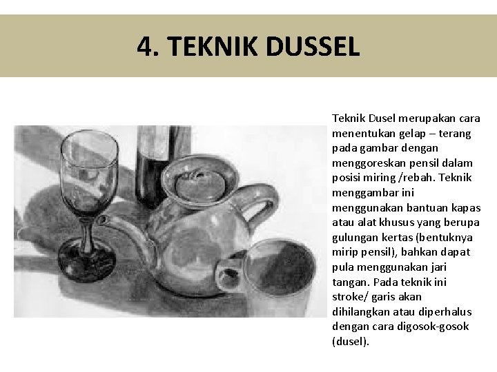 4. TEKNIK DUSSEL Teknik Dusel merupakan cara menentukan gelap – terang pada gambar dengan