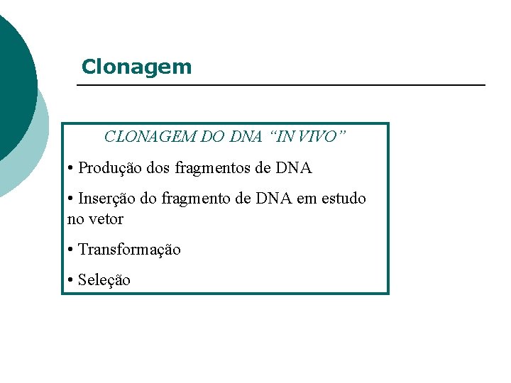 Clonagem CLONAGEM DO DNA “IN VIVO” • Produção dos fragmentos de DNA • Inserção