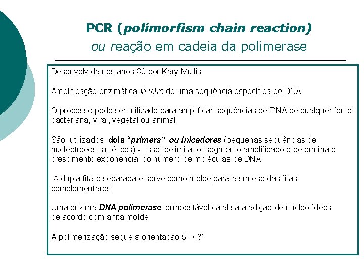 PCR (polimorfism chain reaction) ou reação em cadeia da polimerase Desenvolvida nos anos 80