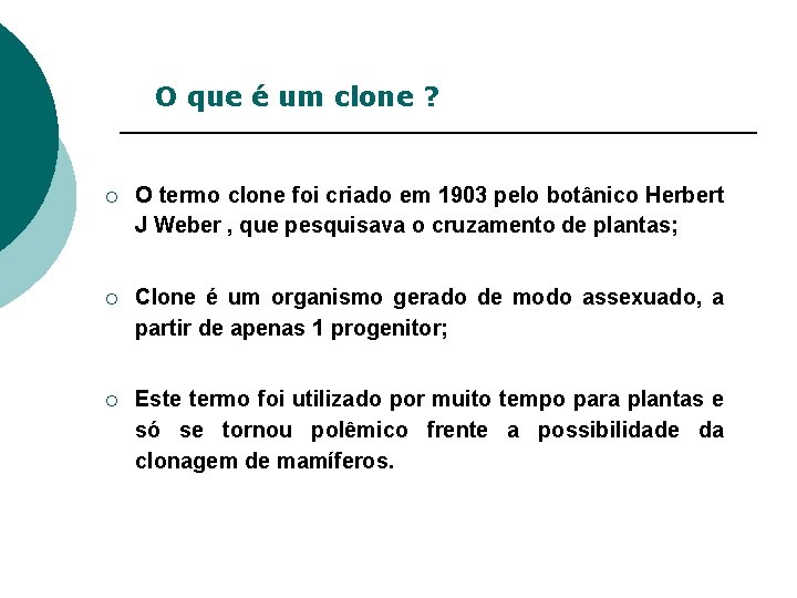 O que é um clone ? ¡ O termo clone foi criado em 1903