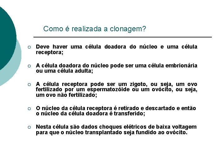 Como é realizada a clonagem? ¡ Deve haver uma célula doadora do núcleo e