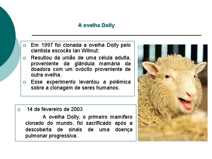 A ovelha Dolly ¡ ¡ Em 1997 foi clonada a ovelha Dolly pelo cientista