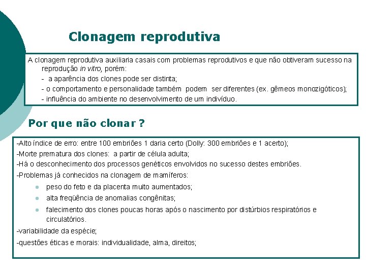 Clonagem reprodutiva A clonagem reprodutiva auxiliaria casais com problemas reprodutivos e que não obtiveram