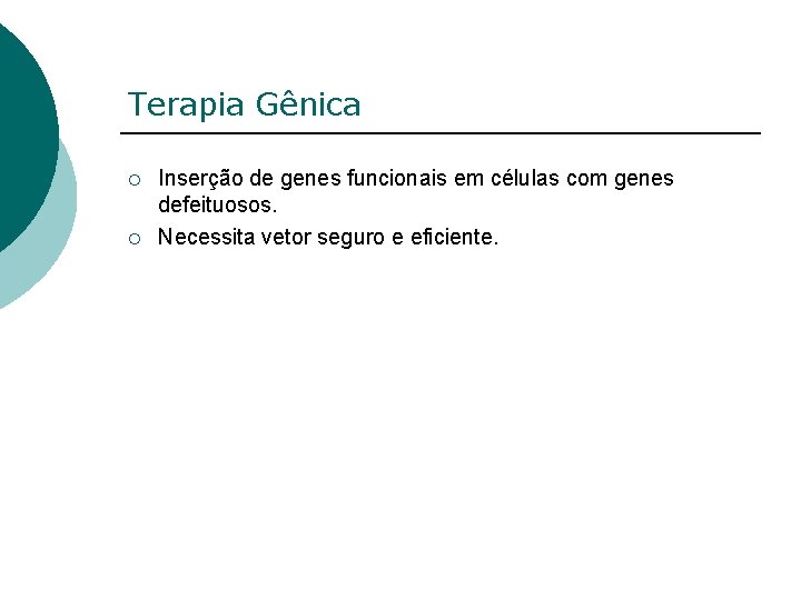 Terapia Gênica ¡ ¡ Inserção de genes funcionais em células com genes defeituosos. Necessita