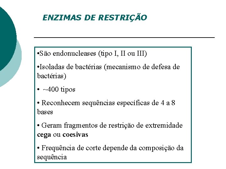 ENZIMAS DE RESTRIÇÃO • São endonucleases (tipo I, II ou III) • Isoladas de