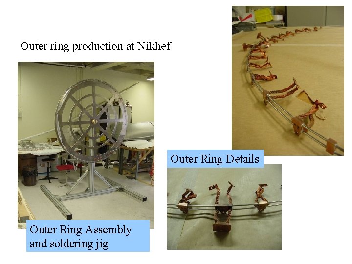 Outer ring production at Nikhef Outer Ring Details Outer Ring Assembly and soldering jig