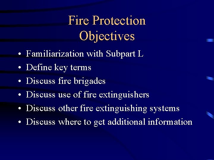 Fire Protection Objectives • • • Familiarization with Subpart L Define key terms Discuss