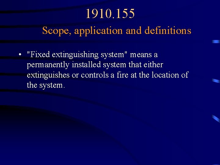 1910. 155 Scope, application and definitions • "Fixed extinguishing system" means a permanently installed