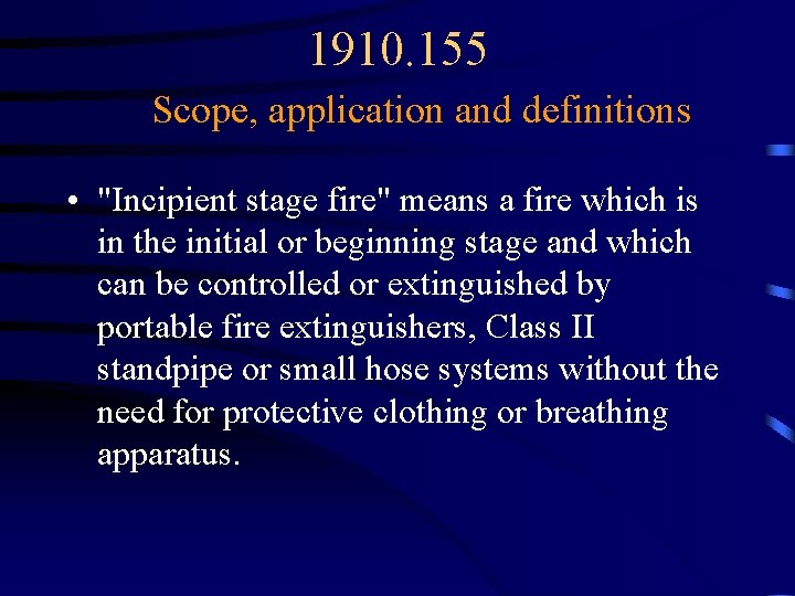 1910. 155 Scope, application and definitions • "Incipient stage fire" means a fire which