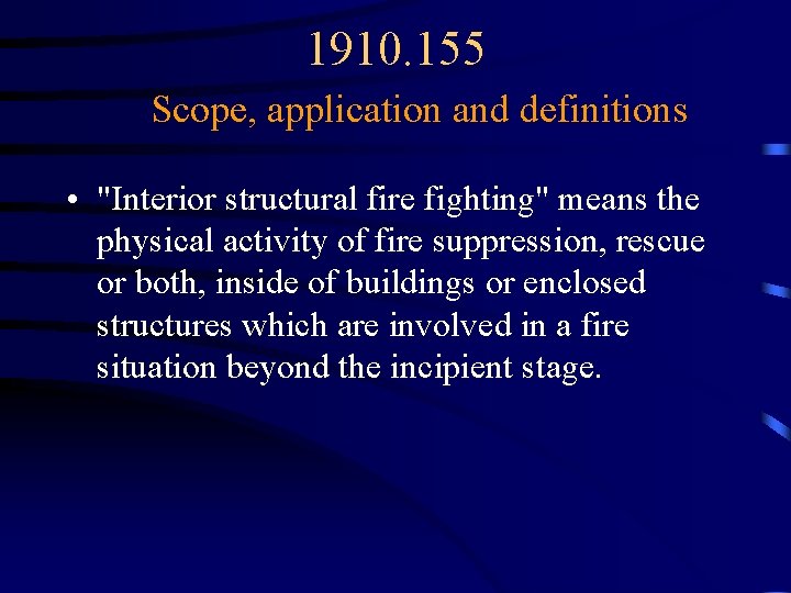 1910. 155 Scope, application and definitions • "Interior structural fire fighting" means the physical