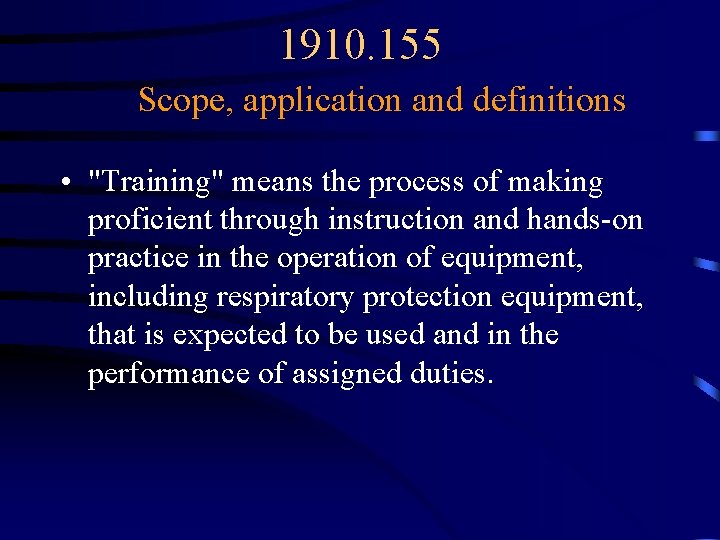 1910. 155 Scope, application and definitions • "Training" means the process of making proficient