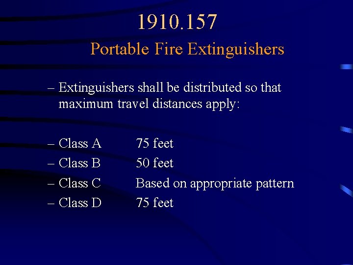 1910. 157 Portable Fire Extinguishers – Extinguishers shall be distributed so that maximum travel