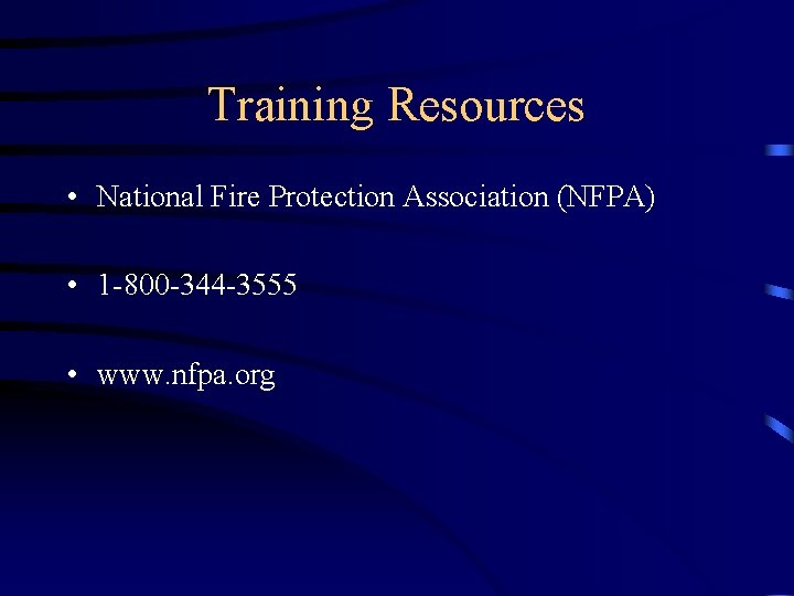 Training Resources • National Fire Protection Association (NFPA) • 1 -800 -344 -3555 •