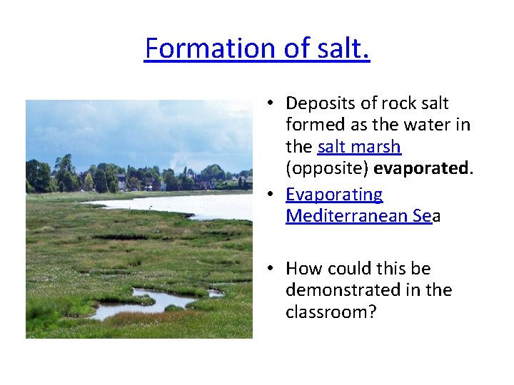 Formation of salt. • Deposits of rock salt formed as the water in the