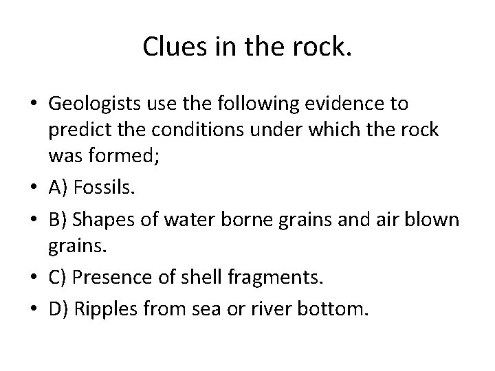 Clues in the rock. • Geologists use the following evidence to predict the conditions