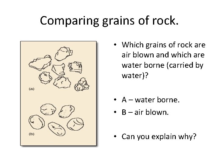 Comparing grains of rock. • Which grains of rock are air blown and which