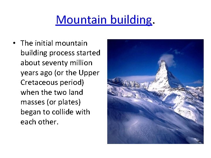 Mountain building. • The initial mountain building process started about seventy million years ago