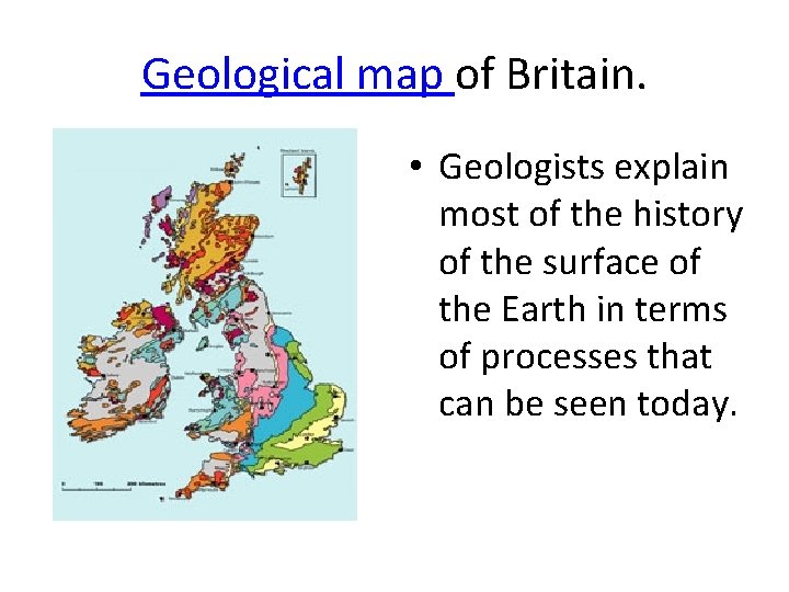 Geological map of Britain. • Geologists explain most of the history of the surface