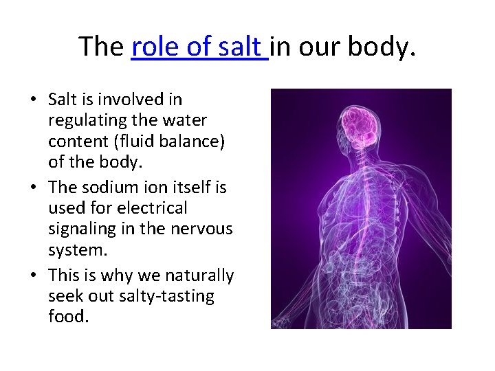 The role of salt in our body. • Salt is involved in regulating the