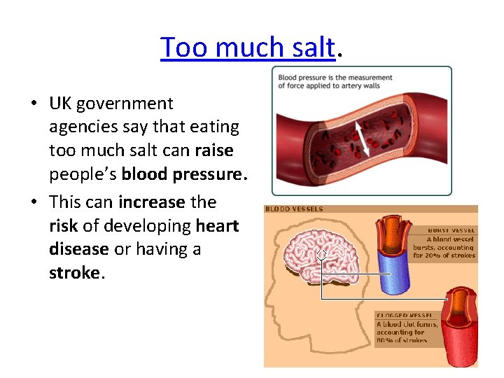 Too much salt. • UK government agencies say that eating too much salt can