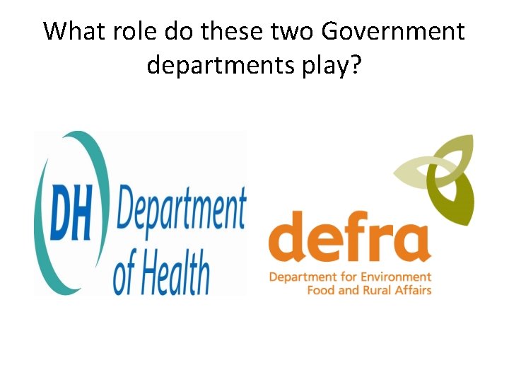 What role do these two Government departments play? 
