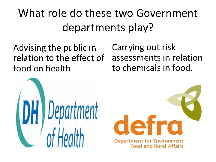 What role do these two Government departments play? Carrying out risk Advising the public