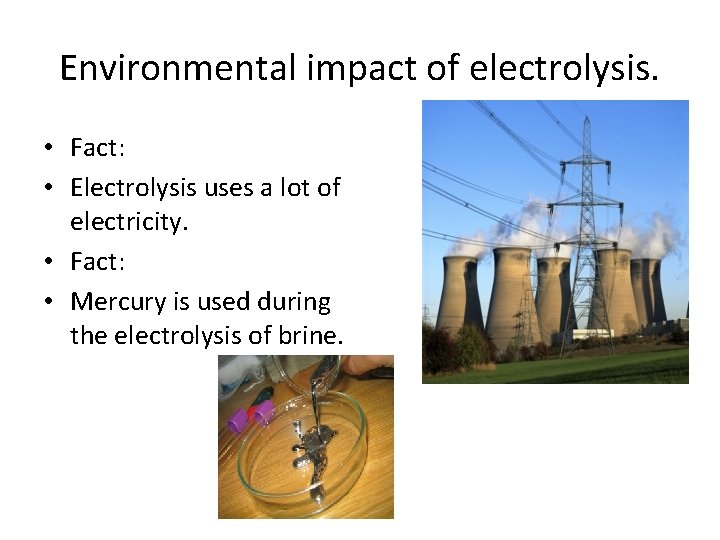 Environmental impact of electrolysis. • Fact: • Electrolysis uses a lot of electricity. •