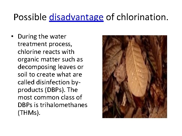 Possible disadvantage of chlorination. • During the water treatment process, chlorine reacts with organic