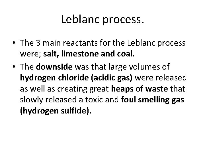 Leblanc process. • The 3 main reactants for the Leblanc process were; salt, limestone