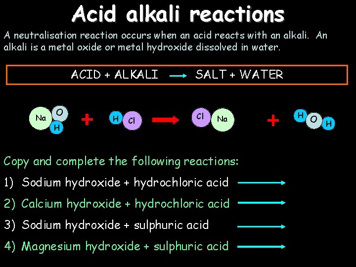 Acid alkali reactions A neutralisation reaction occurs when an acid reacts with an alkali.