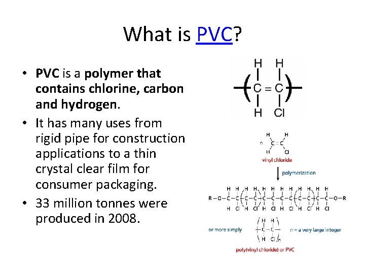 What is PVC? • PVC is a polymer that contains chlorine, carbon and hydrogen.