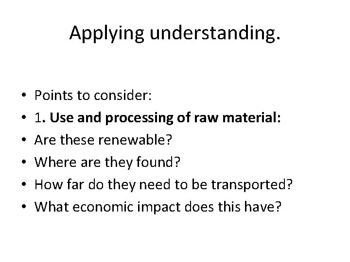 Applying understanding. • • • Points to consider: 1. Use and processing of raw