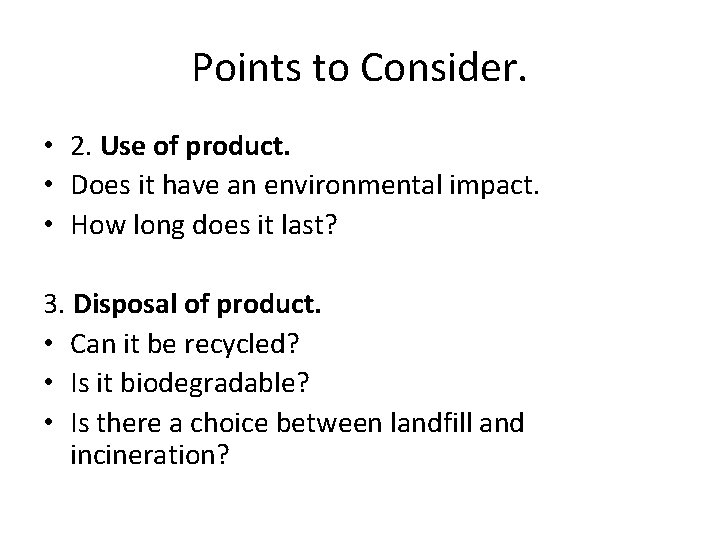 Points to Consider. • 2. Use of product. • Does it have an environmental